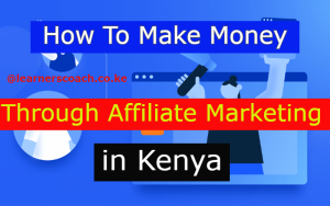 How To Make Money Online Through Affiliate Marketing in Kenya